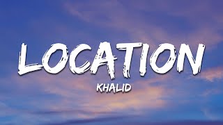 Khalid  Location Lyrics [upl. by Eltsyrc]