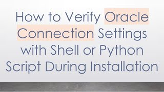 How to Verify Oracle Connection Settings with Shell or Python Script During Installation [upl. by Atews]