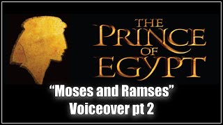 “THE PRINCE OF EGYPT” Moses amp Ramses Voiceover pt 2 [upl. by Lombardy]