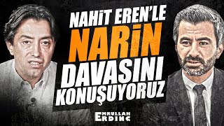 NAHİT ERENLE NARİN DAVASINI KONUŞUYORUZ [upl. by Hebe]