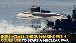 BoreiClass The Submarine Putin Could Use To Start A Nuclear War [upl. by Solange]