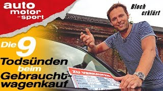 Die 9 Todsünden beim Gebrauchtwagenkauf  Bloch erklärt 43 auto motor und sport [upl. by Tyrone97]