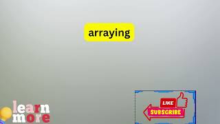 How to Pronounce arraying [upl. by Apfel438]