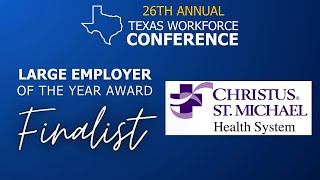 CHRISTUS St Michael Health  Large Employer of the Year Finalist  Texas Workforce Conference 2023 [upl. by Virnelli]