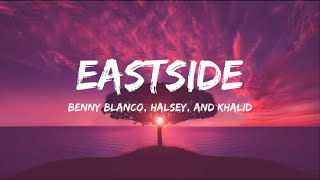 Eastside by Benny Blanco Halsey and Khalid  Song Lyrics [upl. by Gowrie]