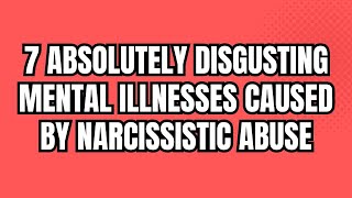 7 Absolutely Disgusting Mental Illnesses Caused by Narcissistic Abuse NPD narcissism [upl. by Eboh]