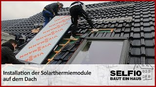 27 Installation der SolarthermieModule Flachkollektoren auf dem Dach – Selfio baut ein Haus 🏠 [upl. by Anyaj]