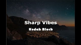 Kodak Black Sharp Vibes Lyrics [upl. by Wash580]