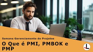 Semana Gerenciamento de Projetos  O Que é PMI PMBOK e PMP [upl. by Yrahca266]