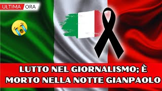 Tragico lutto nel giornalismo italiano È morto nella notte Gianpaolo tutti sotto shock [upl. by Jaworski]