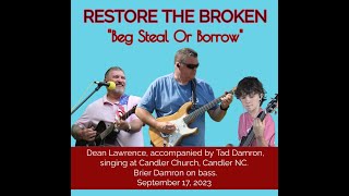 Restore The Broken  Beg Steal Or Borrow  Dean Lawrence [upl. by Quinlan]