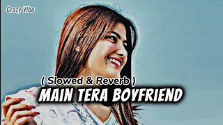 Main Tera Boyfriend Song 💞❤️🎧  Arijit S  Neha K Meet Bros  Sushant Singh slow Reverb lofisong [upl. by Sewole884]