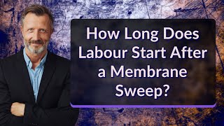 How Long Does Labour Start After a Membrane Sweep [upl. by Alyss]