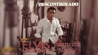 Elvis Martinez  Juancito nadie Audio Oficial álbum Musical Descontrolado  2004 [upl. by Fariss]