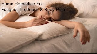 How To Get Rid Of Tiredness Body Pain Aches amp Fatigue Natural Home Remedies [upl. by Iraj627]