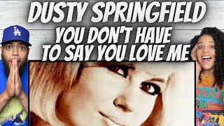 WOW FIRST TIME HEARING Dusty Springfield  You Dont Have To Say You Love Me REACTION [upl. by Rainwater759]