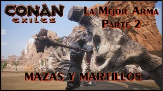 Conan Exiles La mejor arma Guia MAZAS Y MARTILLOS DE DOS MANOS [upl. by Llednor6]