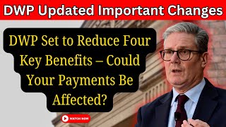 Attention DWP to Cut Four Important Benefits – What This Means for Your Payments [upl. by Yxel]