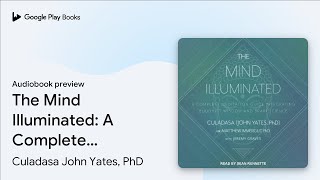 The Mind Illuminated A Complete Meditation… by Culadasa John Yates PhD · Audiobook preview [upl. by Siloum860]