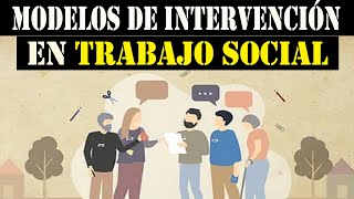 MODELOS y MÉTODOS de INTERVENCIÓN en TRABAJO SOCIAL [upl. by Isoais736]