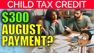 300 Monthly Child Tax Credit Payments in August Heres the Truth  2024 Update [upl. by Laynad]