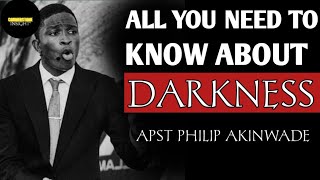 ALL YOU NEED TO KNOW ABOUT DARKNESS  APST PHILIP AKINWADE [upl. by Ibbetson]