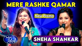 MERE RASHKE QAMAR Song  SNEHA SHANKAR Audition  Shreya Ghoshal  Indian Idol Season 15 New Promo [upl. by Dosh442]