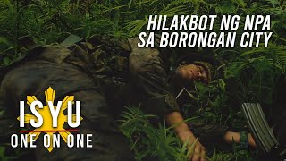 Hilakbot ng NPA sa Borongan City  Isyu One on One [upl. by Ecar929]