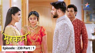 Sujoy ne uthaaya Rakhi par haath  Muskaan  FULL EPISODE230 Part 1 starbharat [upl. by Aneez648]