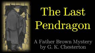 The Perishing of the Pendragons  A Father Brown Mystery  The Last Pendragon [upl. by Iral]