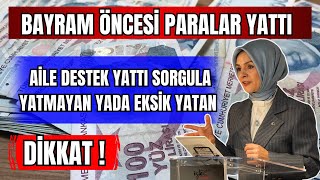 BAYRAM ÖNCESİ PARALAR YATTI AİLE DESTEK ÖDEMELERİ YATTI EKSİK YADA PARASINI GÖREMEYENLER SORGULA [upl. by Melodee379]