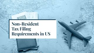 NonResident Tax Filing Requirements in US [upl. by Doolittle152]