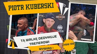 PIOTR KUBERSKI DEDYKUJE ZWYCIĘSTWO NA KSW 100 TRENEROWI ANKOS MMA  ANDRZEJ KOŚCIELSKI  WYWIAD [upl. by Airal]