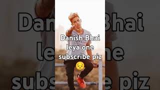 Danish Bhai leya one subscribe piz l miss you Danis bhai [upl. by Allicirp]