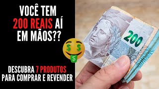 7 Coisas para comprar com 200 Reais e revender ATUALIZADO [upl. by Omrelliug199]