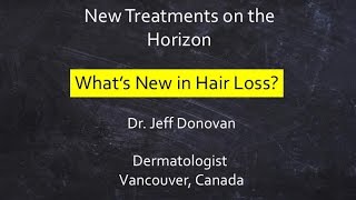 Dr Jeff Donovan  New Hair Loss Treatments on the Horizon [upl. by Pearle]