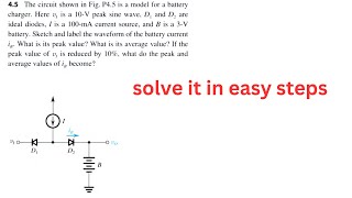 45 The circuit shown in FigP45 is a model for a battery charger Here vi is a 10V peak sine wave [upl. by Nnelg]