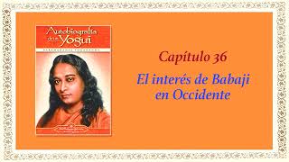 AUTOBIOGRAFÍA DE UN YOGUI CAP 36 EL INTERES DE BABAJI EN OCCIDENTE [upl. by Ginelle20]