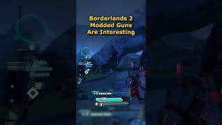 Borderlands 2 Modded Guns are Fun [upl. by Jar]