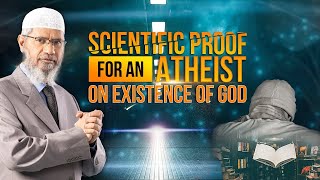 Scientific Proof for an Atheist on Existence of God – Dr Zakir Naik [upl. by Eduino]