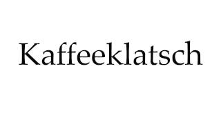 How to Pronounce Kaffeeklatsch [upl. by Atenek707]