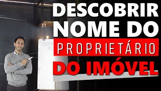 Como DESCOBRIR o nome de um PROPRIETÁRIO de um IMÓVEL [upl. by Rowley745]