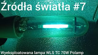 Źródła światła 7 EOL  wyeksploatowana lampa WLS TC 70W Polamp [upl. by Yeldah687]