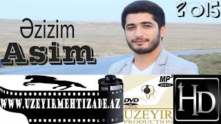 Asim Eliyev  Ezizim  Yep yeni 2015  wwwuzeyirmehtizadeaz [upl. by Artemas]