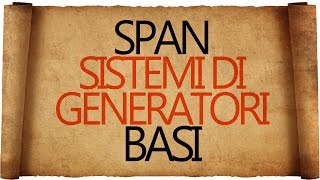 Span Sistemi di Generatori e Basi [upl. by Aloysia]