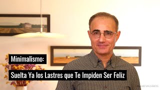 Minimalismo Suelta Ya los Lastres que Te Impiden Ser Feliz [upl. by Lundt]