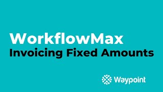 WorkflowMax  Invoicing Fixed Amounts  Waypoint [upl. by Fritzsche607]