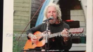 Kirk Macgeachy Caledonia by Dougie MacLean [upl. by Elocim]