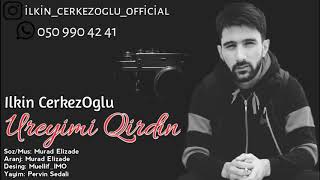 Ilkin Cerkezoglu  Ureyimi Qirdin  Azeri Music OFFICIAL [upl. by Enaxor824]