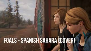 11 Foals  Spanish sahara cover  life is strange soundtrack reimagined album [upl. by Oaks450]